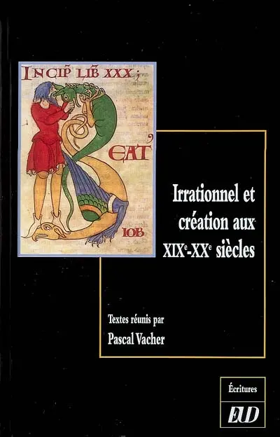 Irrationnel et création aux XIXe-XXe siècles : son art est le chant conscient de l'irrationnel