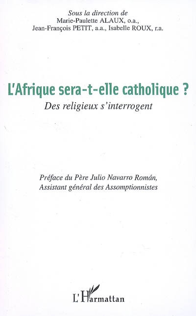 L'Afrique sera-t-elle catholique ? : des religieux s'interrogent : actes de la 3e Rencontre de l'Assomption pour le dialogue (Nairobi, juillet 2006)