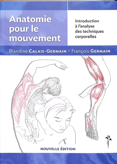Anatomie pour le mouvement. Vol. 1. Introduction à l'analyse des techniques corporelles