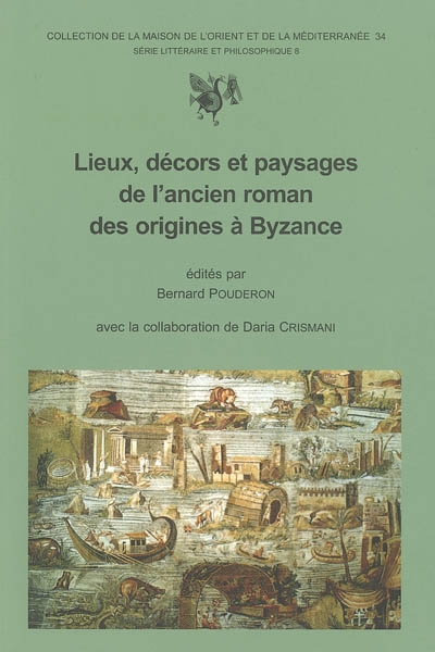 Lieux, décors et paysages de l'ancien roman des origines à Byzance : actes du 2e colloque de Tours, 24-26 oct. 2002