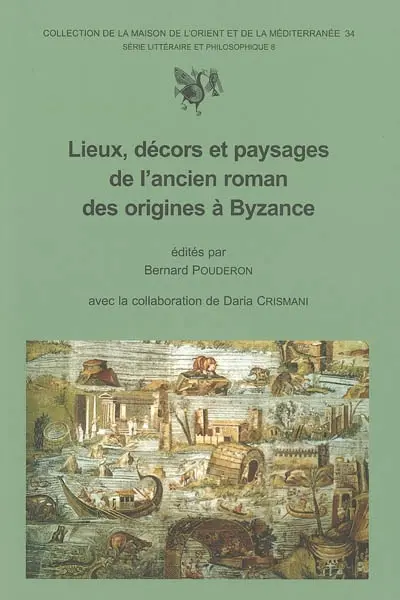 Lieux, décors et paysages de l'ancien roman des origines à Byzance : actes du 2e colloque de Tours, 24-26 oct. 2002