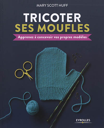 Tricoter ses moufles : apprenez à concevoir vos propres modèles