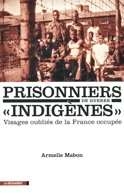 Prisonniers de guerre indigènes : visages oubliés de la France occupée