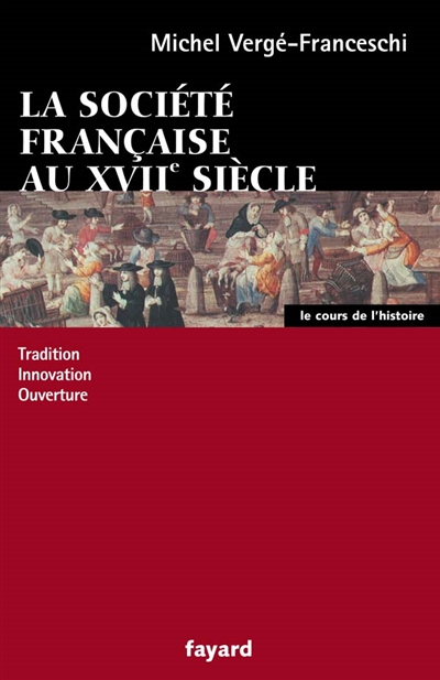 La société française au XVIIe siècle : tradition, innovation, ouverture