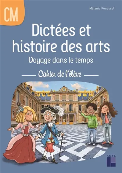 Dictées et histoire des arts : voyage dans le temps : cahier de l'élève, CM