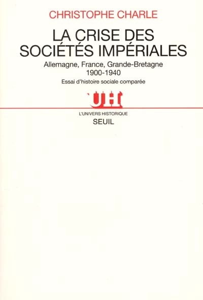 La crise des sociétés impériales : Allemagne, France, Grande-Bretagne, 1900-1940 : essai d'histoire sociale comparée