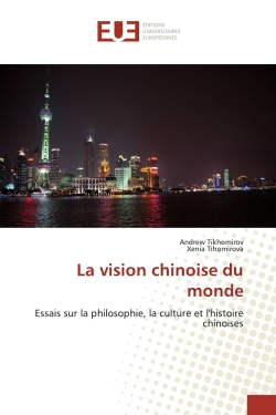 La vision chinoise du monde : Essais sur la philosophie, la culture et l'histoire chinoises