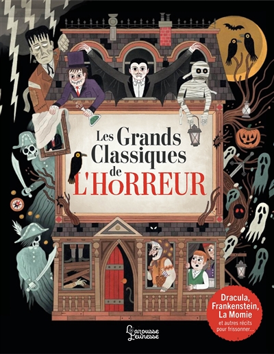 Les grands classiques de l'horreur : Dracula, Frankenstein, La momie et autres récits pour frissonner...