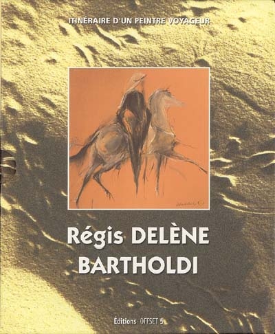 Régis Delène-Bartholdi : itinéraire d'un peintre voyageur