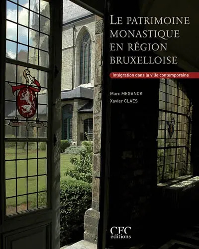 Le patrimoine monastique en région bruxelloise : intégration dans la ville contemporaine