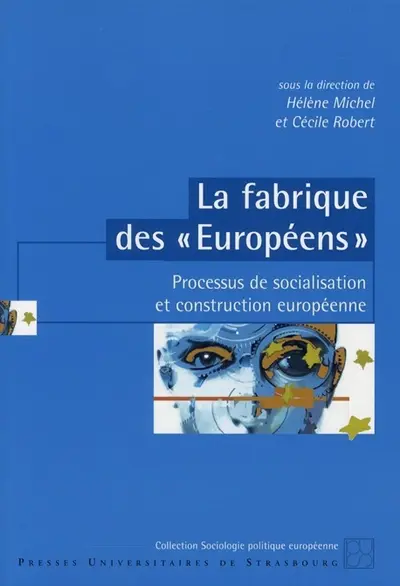 La fabrique des Européens : processus de socialisation et construction européenne
