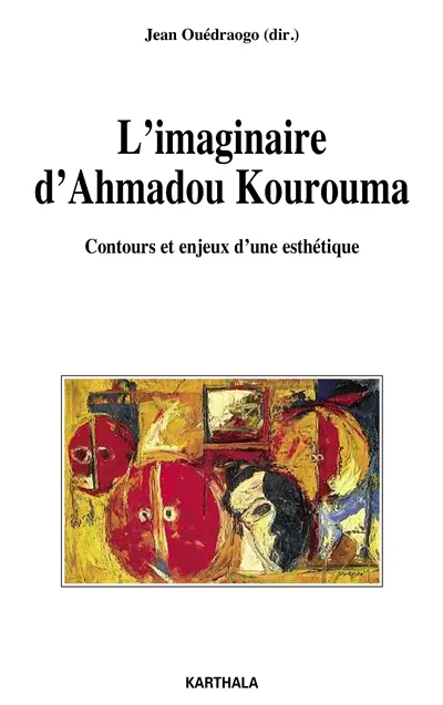 L'imaginaire d'Ahmadou Kourouma : contours et enjeux d'une esthétique