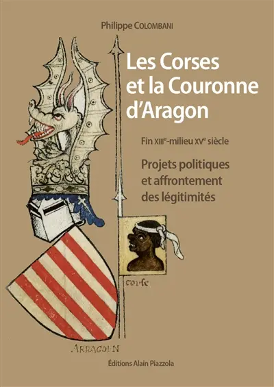 Les Corses et la couronne d'Aragon : fin XIIIe-milieu XVe siècle : projets politiques et affrontement des légitimités