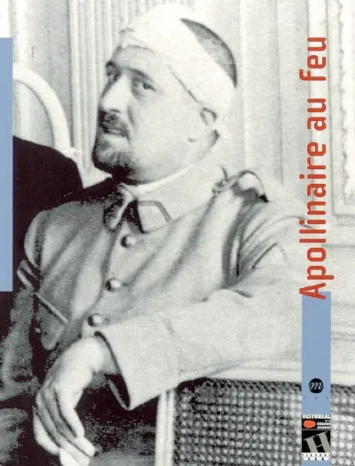 Apollinaire au feu : exposition, Péronne, Historial de la Grande Guerre, 25 févr.-12 juin 2005