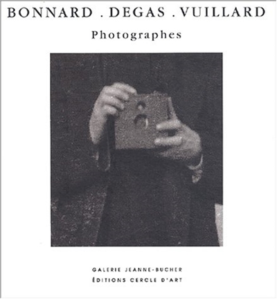 Pierre Bonnard, Edgar Degas, Edouard Vuillard, photographes