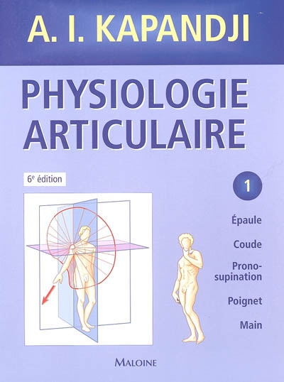 Physiologie articulaire. Vol. 1. Epaule, coude, prono-supination, poignet, main