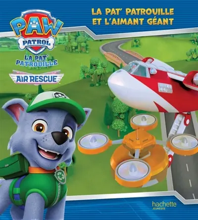 La Pat' Patrouille. Air rescue : la Pat' Patrouille et l'aimant géant