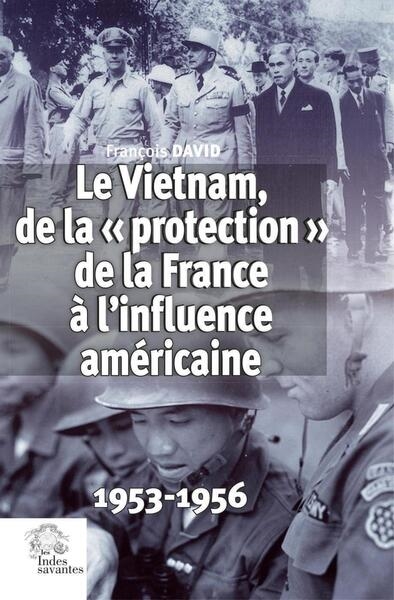 Le Vietnam, de la protection de la France à l'influence américaine : 1953-1956