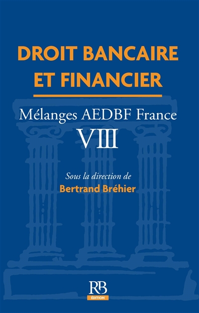 Droit bancaire et financier : mélanges AEDBF France. Vol. 8