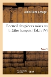 Recueil des pièces mises au théâtre françois. T. 1