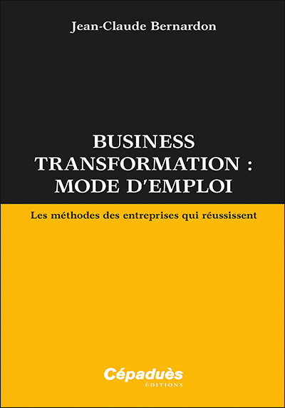 Business transformation : mode d'emploi : les méthodes des entreprises qui réussissent