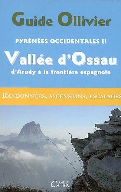 Pyrénées occidentales. Vol. 2. Vallée d'Ossau, d'Arudy à la frontière espagnole : randonnées, ascensions, escalades