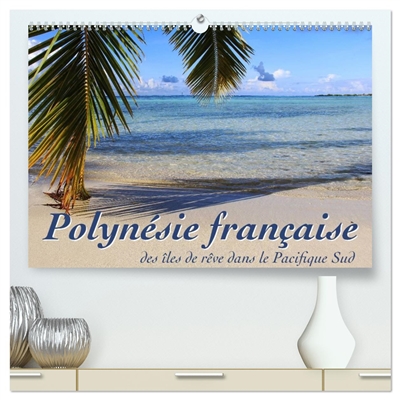 Polynésie française : des îles de rêve dans le Pacifique Sud (Calendrier mural 2026 DIN A2 vertical) calendrier de bureau : Mer, lagons et récifs - à la découverte des mers du sud