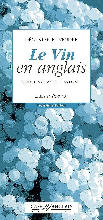 Déguster et vendre le vin en anglais : guide d'anglais professionnnel