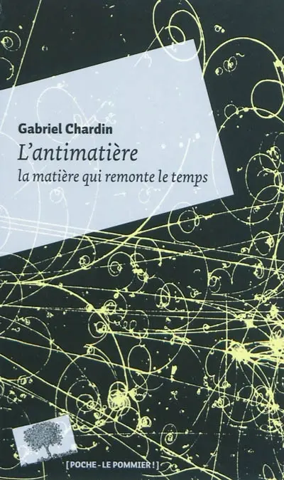 L'antimatière, la matière qui remonte le temps