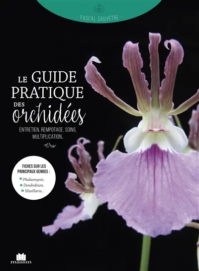 Le guide pratique des orchidées : entretien, rempotage, soins, multiplication...
