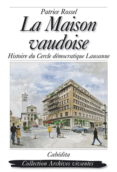 La Maison vaudoise : histoire du Cercle démocratique de Lausanne, 1843-1993