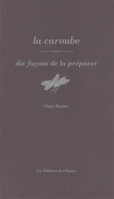 La caroube : dix façons de la préparer