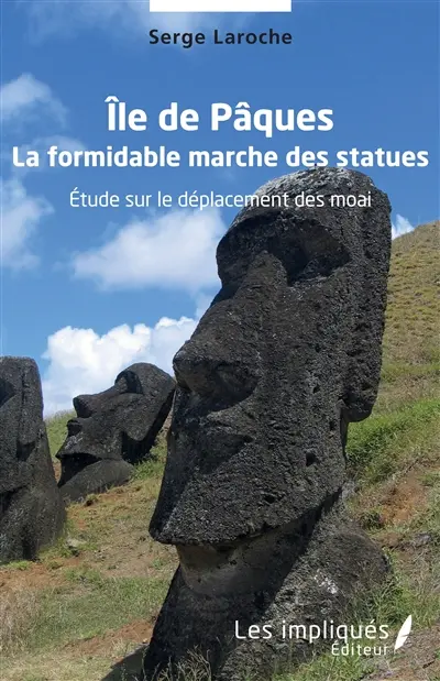 Ile de Pâques : la formidable marche des statues : étude sur le déplacement des moai