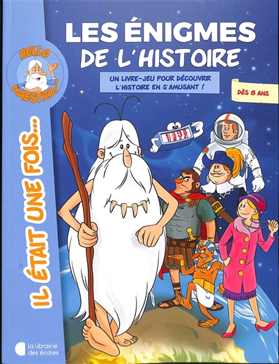 Les énigmes de l'histoire : un livre-jeu pour découvrir l'histoire en s'amusant ! : dès 8 ans