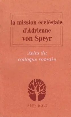 La Mission ecclésiale d'Adrienne von Speyr : actes