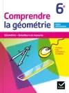 Comprendre la géométrie 6e : géométrie, grandeurs et mesures : activités avec instruments et logiciel