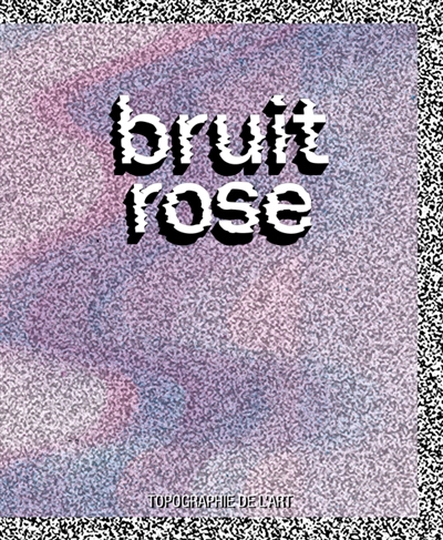 Bruit rose : Sasha Andrès, Nils Bertho, Lenthé Chris, Alison Flora...