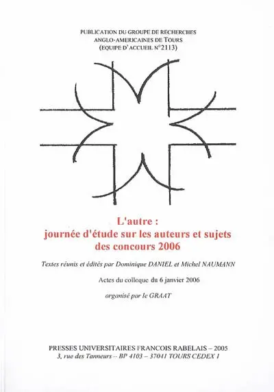 L'autre : journée d'étude sur les auteurs et sujets des concours 2006 : actes du colloque, Université François-Rabelais de Tours, 6 janv. 2006