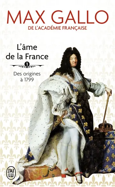 L'âme de la France. Vol. 1. Une histoire de la nation des origines à 1799