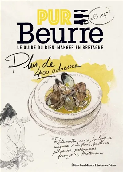 Pur beurre, le guide du bien-manger en Bretagne 2026 : plus de 400 adresses : restaurants, caves, boulangeries, magasins à la ferme, boucheries, pâtisseries, poissonneries, fromageries, traiteurs...