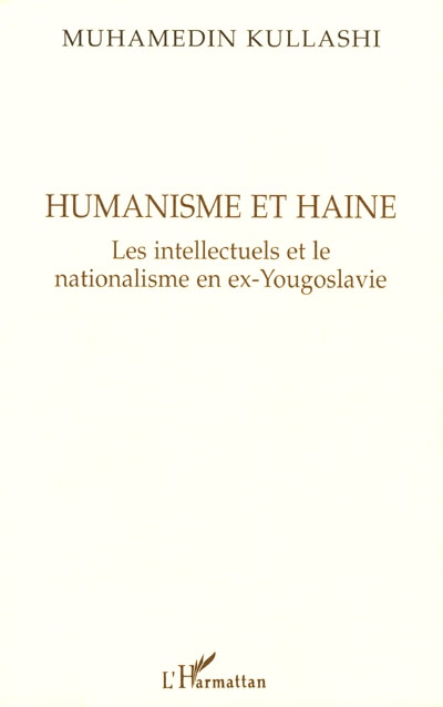Humanisme et haine : les intellectuels et le nationalisme en ex-Yougoslavie