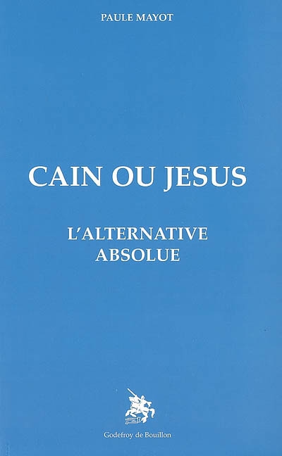 Caïn ou Jésus : l'alternative absolue