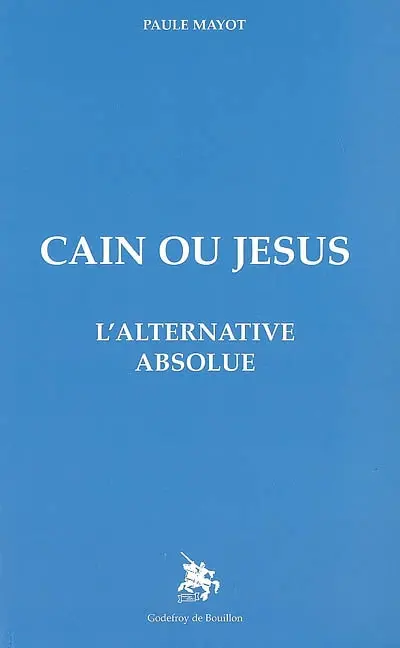 Caïn ou Jésus : l'alternative absolue