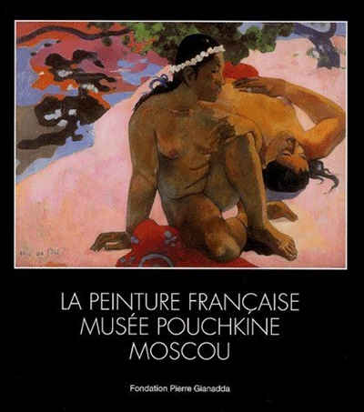 La peinture française, Musée Pouchkine, Moscou : exposition, Martigny (Suisse), Fondation Pierre Gianadda, 17 juin au 13 nov. 2005