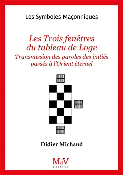 Les trois fenêtres du tableau de loge : transmission des paroles des initiés passés à l'Orient éternel