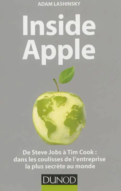 Inside Apple : de Steve Jobs à Tim Cook : dans les coulisses de l'entreprise la plus secrète au monde