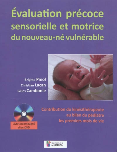Evaluation précoce sensorielle et motrice du nouveau-né vulnérable : contribution du kinésithérapeute au bilan du pédiatre les premiers mois de vie