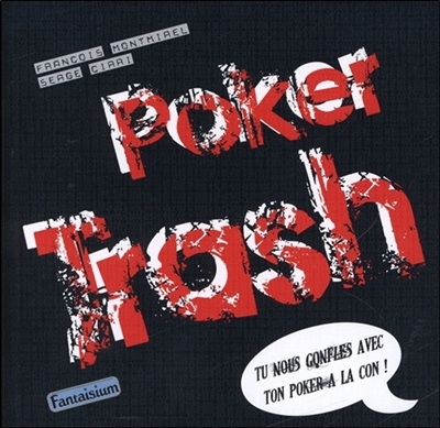 Poker trash : tu nous gonfles avec ton poker à la con !