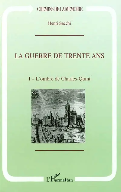 La guerre de Trente Ans. Vol. 1. L'ombre de Charles Quint