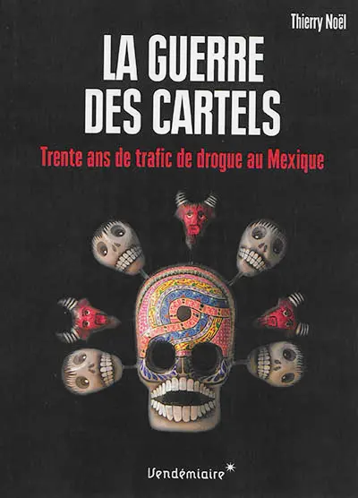La guerre des cartels : trente ans de trafic de drogue au Mexique
